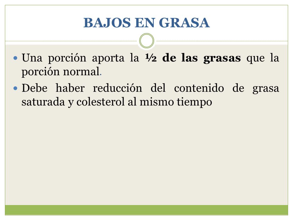 BAJOS EN GRASA Una porción aporta la ½ de las grasas que la porción normal.