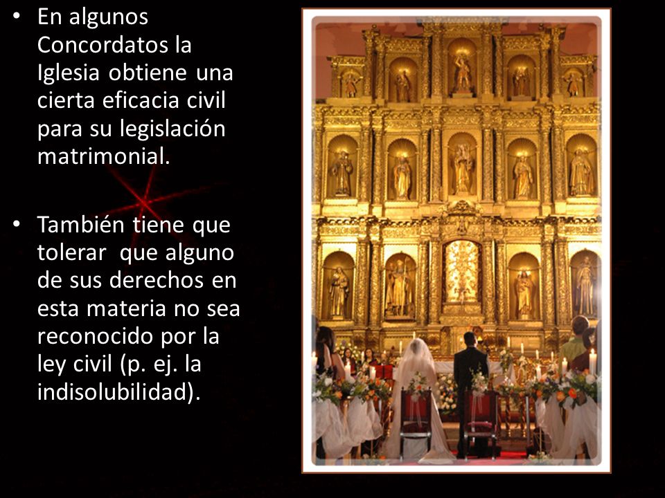 En algunos Concordatos la Iglesia obtiene una cierta eficacia civil para su legislación matrimonial.