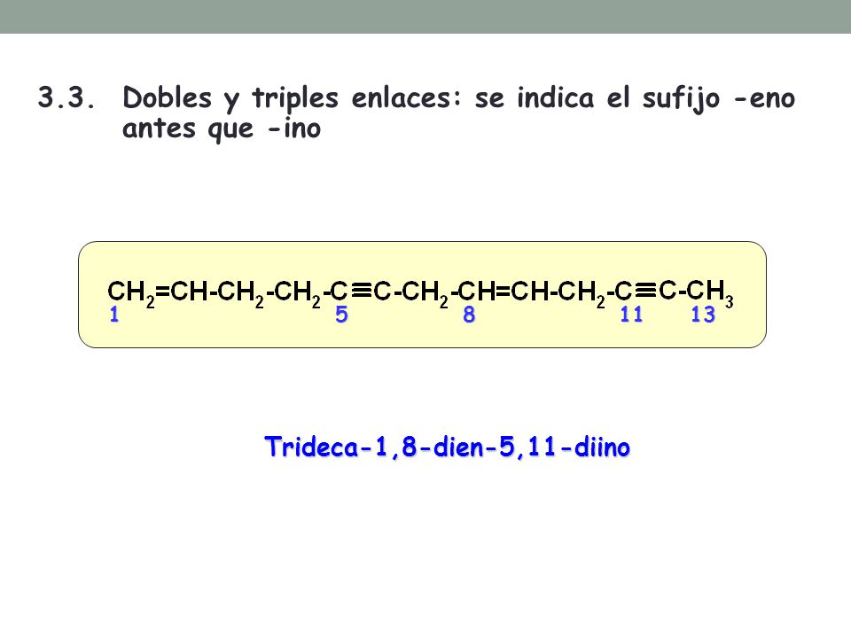 3.3. Dobles y triples enlaces: se indica el sufijo -eno antes que -ino