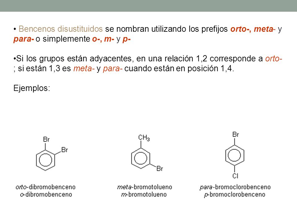 Bencenos disustituidos se nombran utilizando los prefijos orto-, meta- y para- o simplemente o-, m- y p-