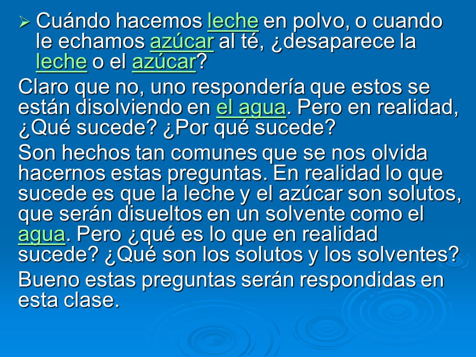 Cuándo hacemos leche en polvo, o cuando le echamos azúcar al té, ¿desaparece la leche o el azúcar