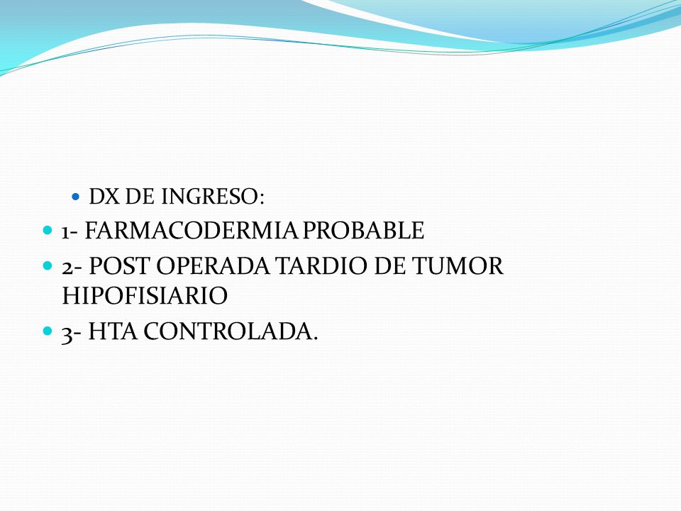 1- FARMACODERMIA PROBABLE 2- POST OPERADA TARDIO DE TUMOR HIPOFISIARIO