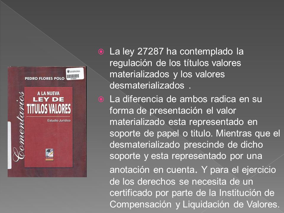La ley ha contemplado la regulación de los títulos valores materializados y los valores desmaterializados .