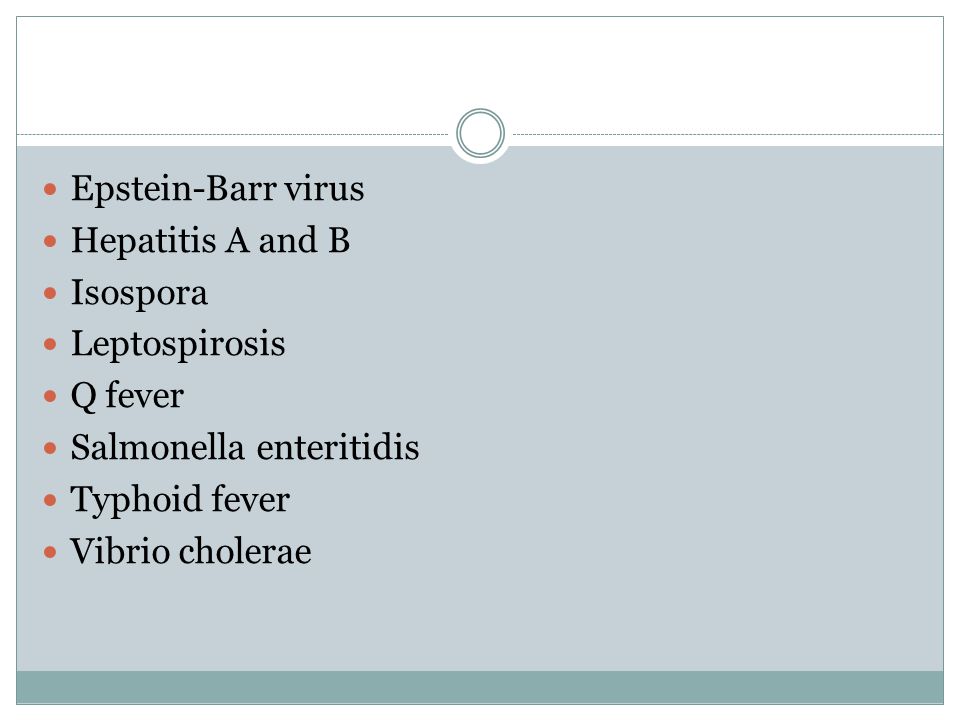 Epstein-Barr virus Hepatitis A and B. Isospora. Leptospirosis. Q fever. Salmonella enteritidis.