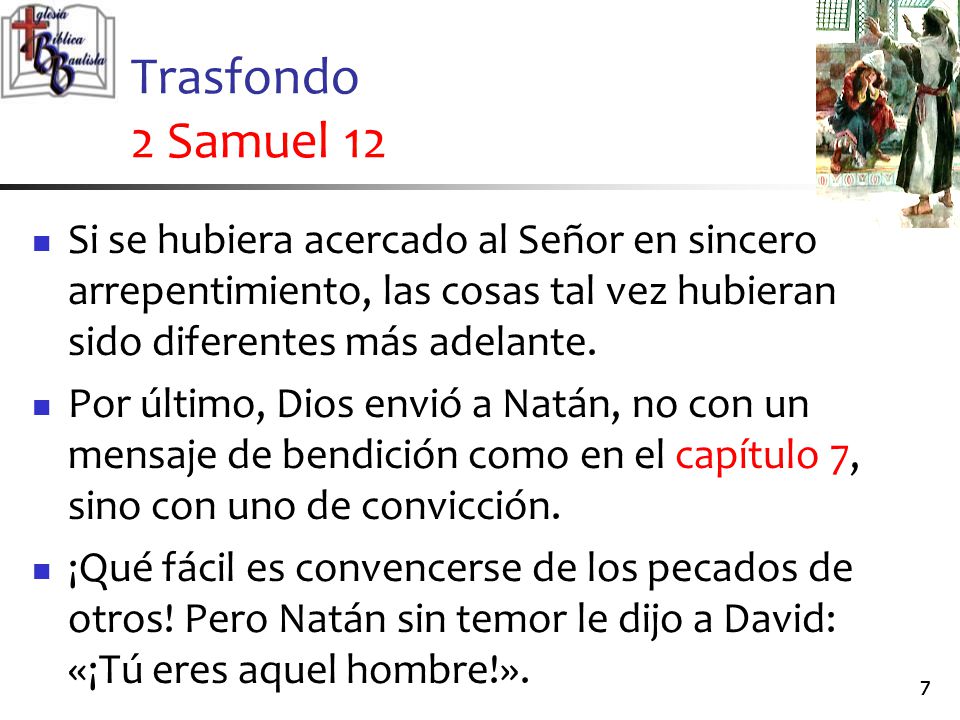Trasfondo 2 Samuel 12 Si se hubiera acercado al Señor en sincero arrepentimiento, las cosas tal vez hubieran sido diferentes más adelante.