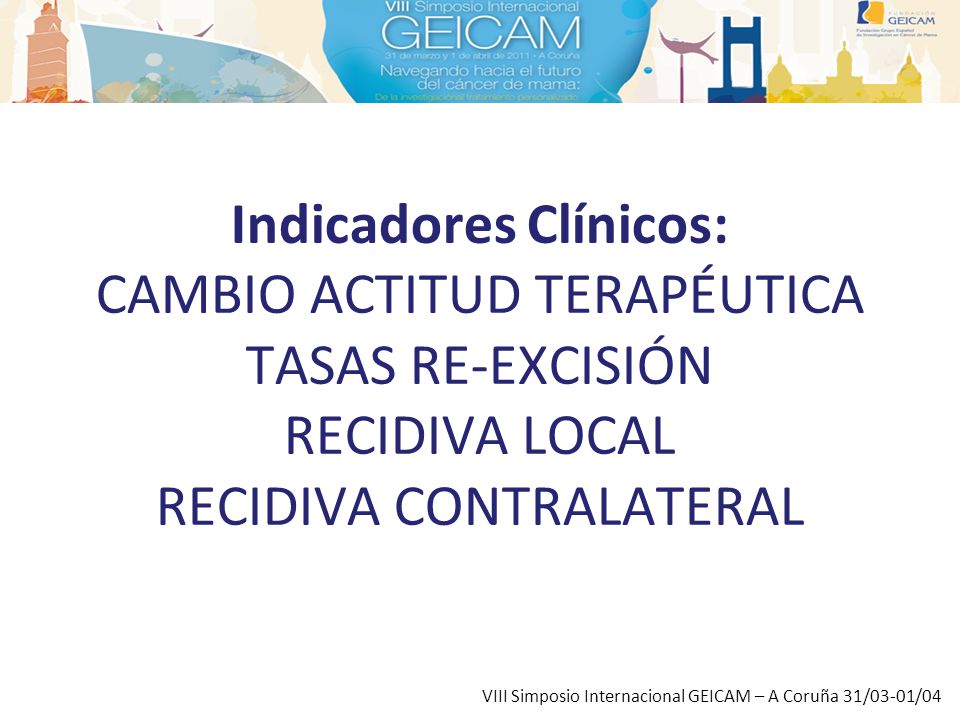 Indicadores Clínicos: CAMBIO ACTITUD TERAPÉUTICA TASAS RE-EXCISIÓN RECIDIVA LOCAL RECIDIVA CONTRALATERAL