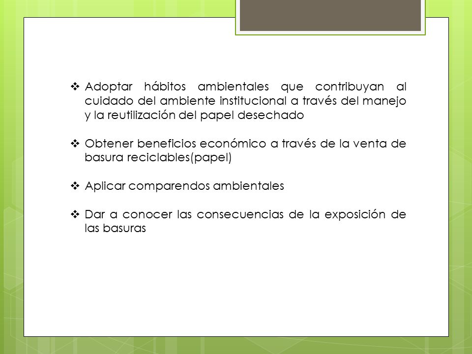Adoptar hábitos ambientales que contribuyan al cuidado del ambiente institucional a través del manejo y la reutilización del papel desechado