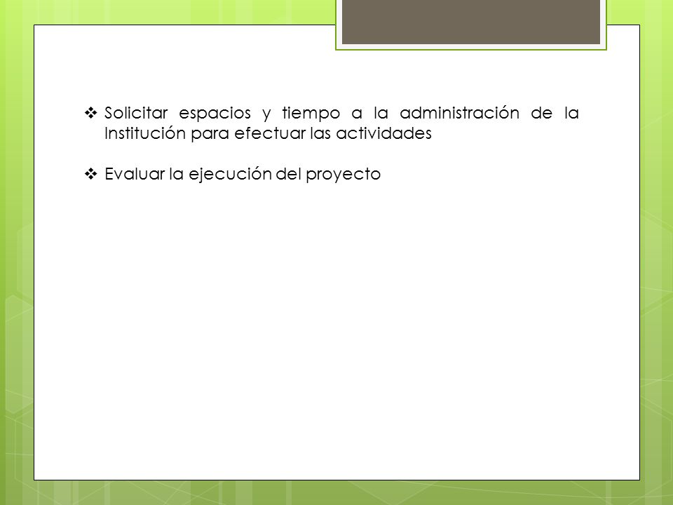 Solicitar espacios y tiempo a la administración de la Institución para efectuar las actividades