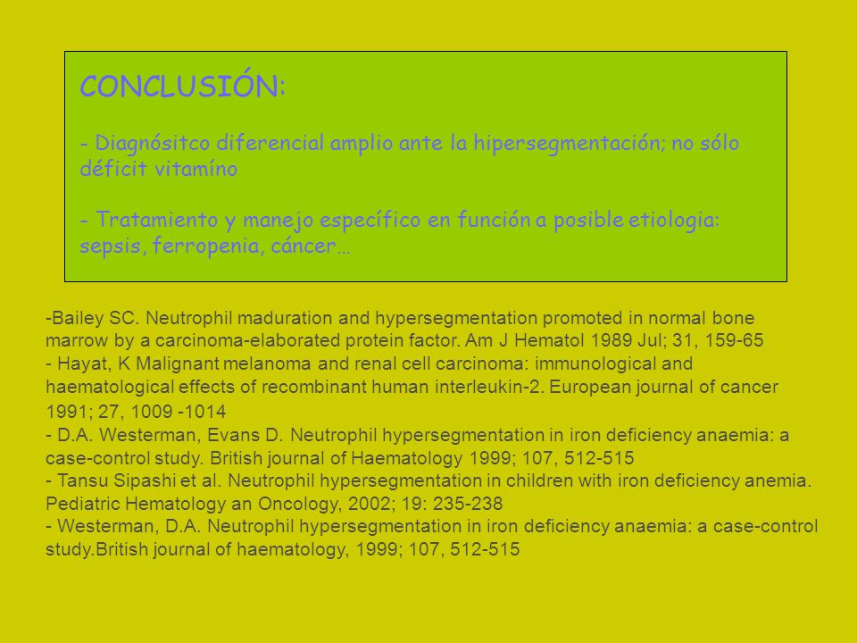 CONCLUSIÓN: Diagnósitco diferencial amplio ante la hipersegmentación; no sólo déficit vitamíno.