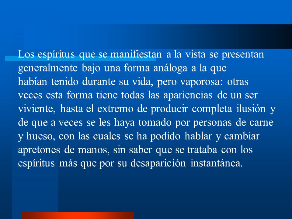 Los espíritus que se manifiestan a la vista se presentan generalmente bajo una forma análoga a la que