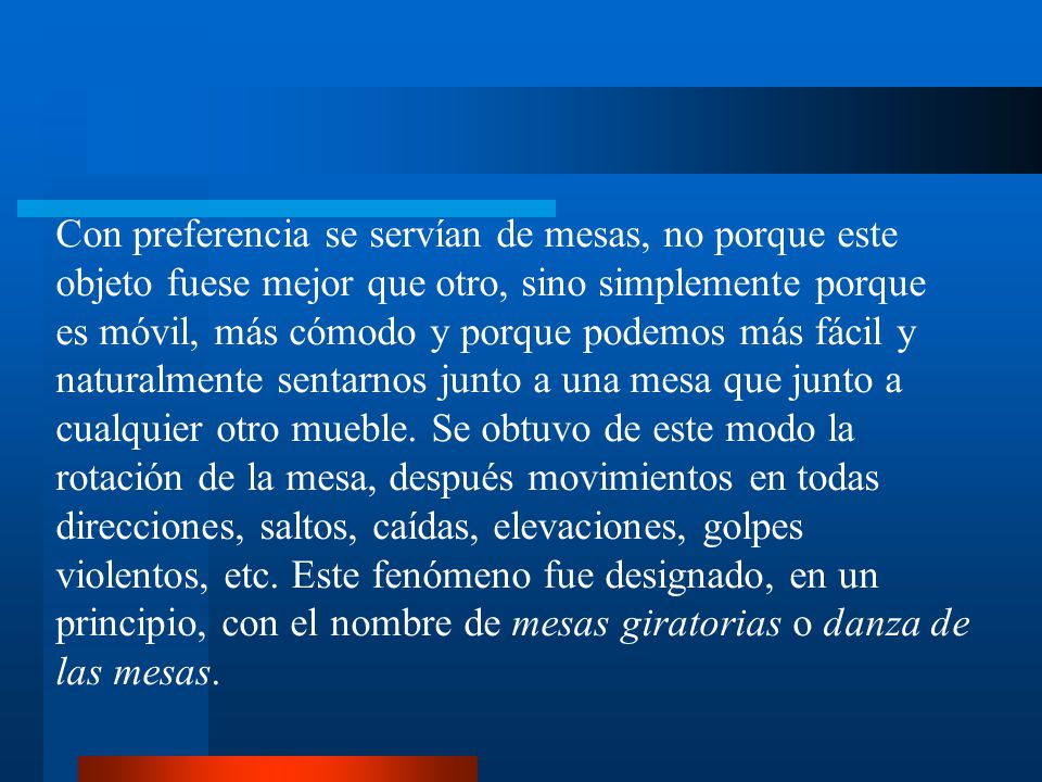 Con preferencia se servían de mesas, no porque este objeto fuese mejor que otro, sino simplemente porque es móvil, más cómodo y porque podemos más fácil y naturalmente sentarnos junto a una mesa que junto a cualquier otro mueble.