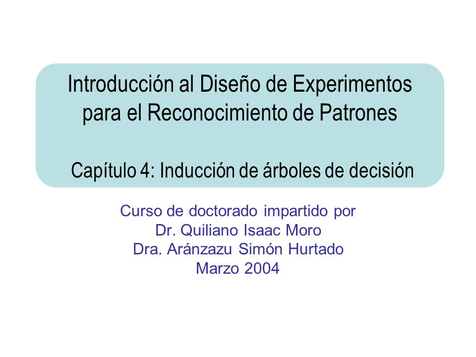 Introducción al Diseño de Experimentos para el Reconocimiento de Patrones Capítulo 4: Inducción de árboles de decisión