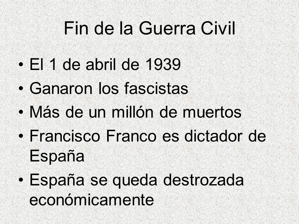 Fin de la Guerra Civil El 1 de abril de 1939 Ganaron los fascistas