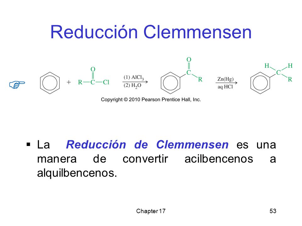 Reducción Clemmensen La Reducción de Clemmensen es una manera de convertir acilbencenos a alquilbencenos.