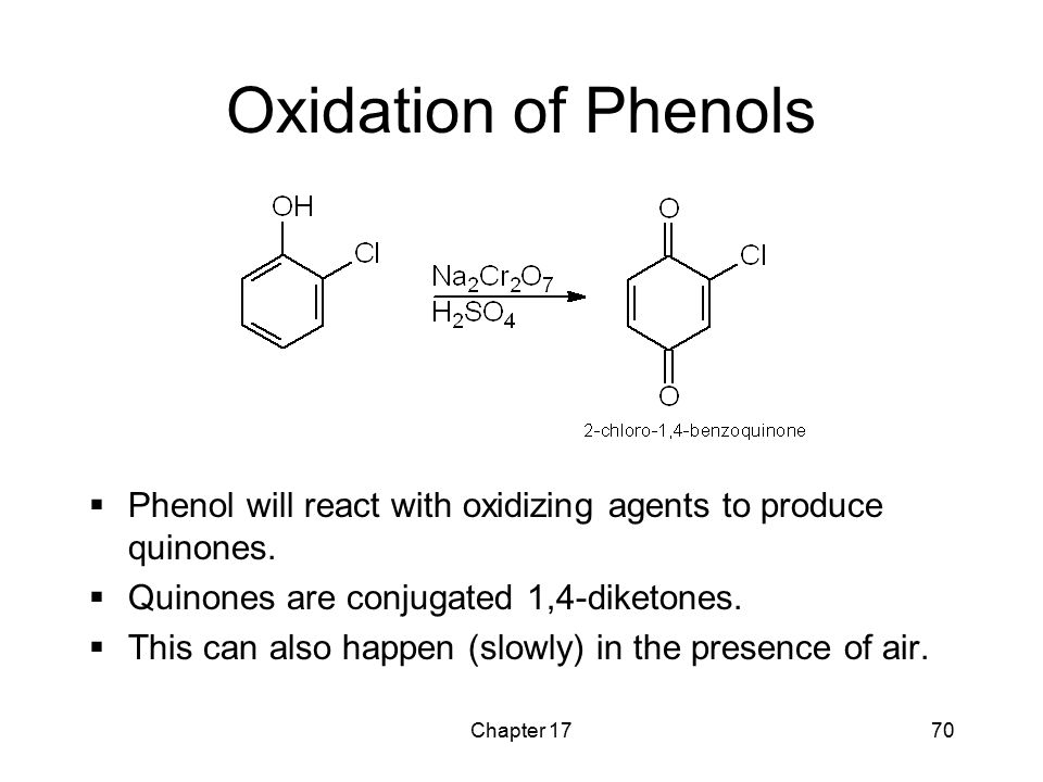 Oxidation of Phenols Phenol will react with oxidizing agents to produce quinones. Quinones are conjugated 1,4-diketones.