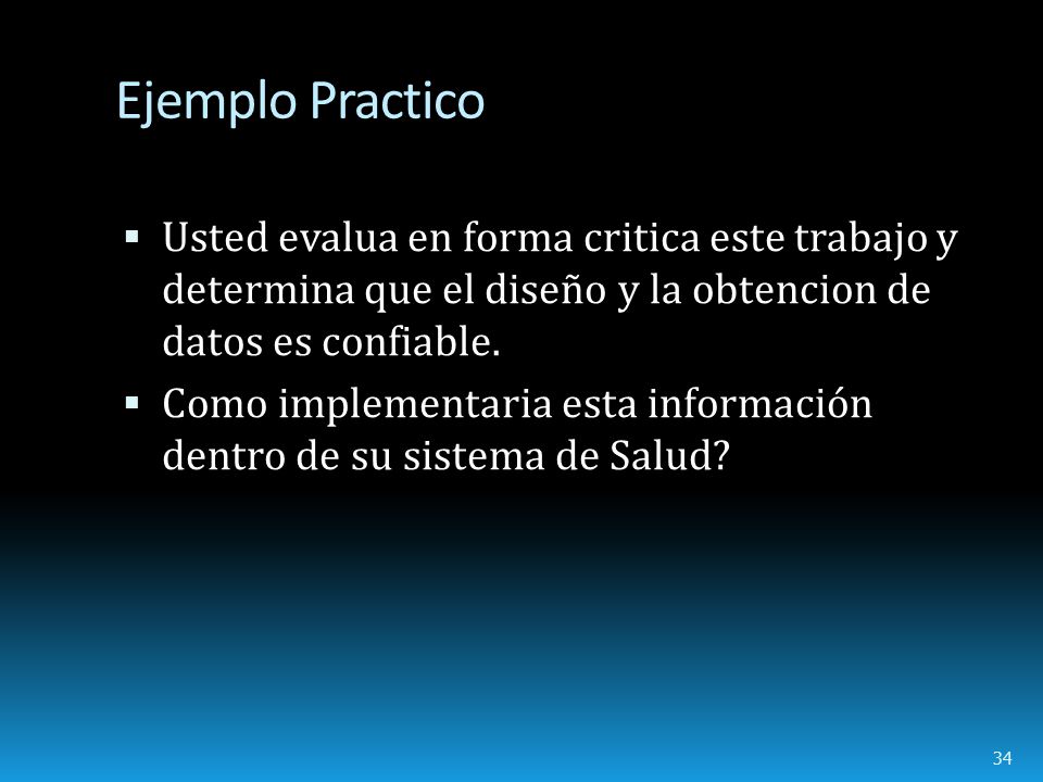 Ejemplo Practico Usted evalua en forma critica este trabajo y determina que el diseño y la obtencion de datos es confiable.