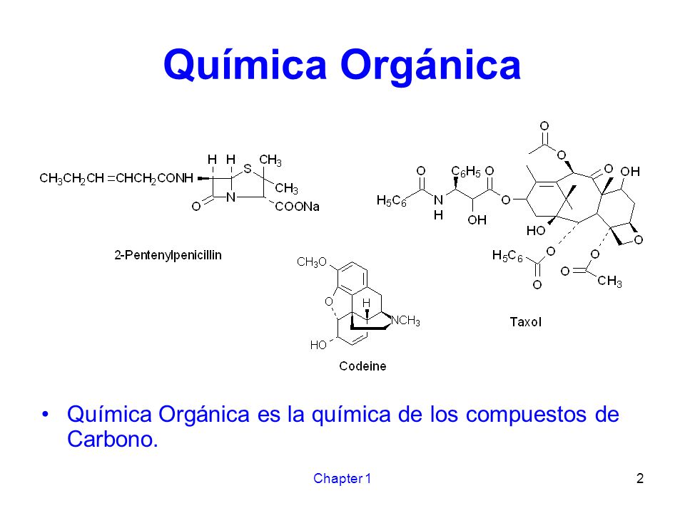 Química Orgánica Química Orgánica es la química de los compuestos de Carbono. Chapter 1