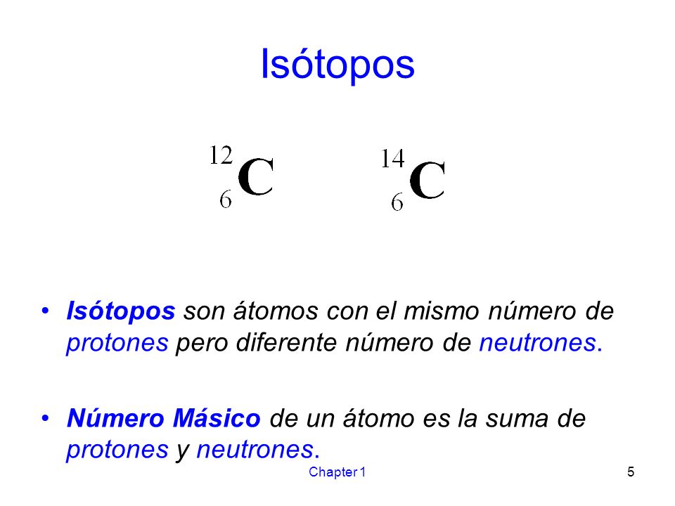 Isótopos Isótopos son átomos con el mismo número de protones pero diferente número de neutrones.