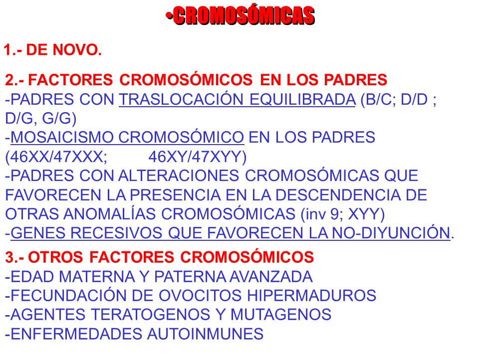 CROMOSÓMICAS 1.- DE NOVO. 2.- FACTORES CROMOSÓMICOS EN LOS PADRES