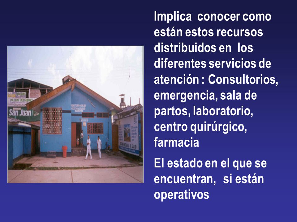 Implica conocer como están estos recursos distribuidos en los diferentes servicios de atención : Consultorios, emergencia, sala de partos, laboratorio, centro quirúrgico, farmacia