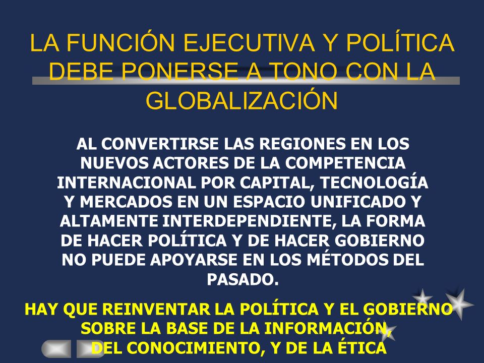 LA FUNCIÓN EJECUTIVA Y POLÍTICA DEBE PONERSE A TONO CON LA GLOBALIZACIÓN