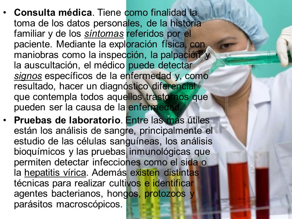 Consulta médica. Tiene como finalidad la toma de los datos personales, de la historia familiar y de los síntomas referidos por el paciente. Mediante la exploración física, con maniobras como la inspección, la palpación y la auscultación, el médico puede detectar signos específicos de la enfermedad y, como resultado, hacer un diagnóstico diferencial que contempla todos aquellos trastornos que pueden ser la causa de la enfermedad.