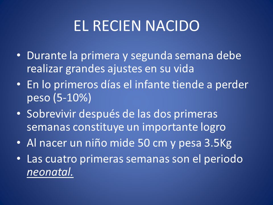 EL RECIEN NACIDO Durante la primera y segunda semana debe realizar grandes ajustes en su vida.