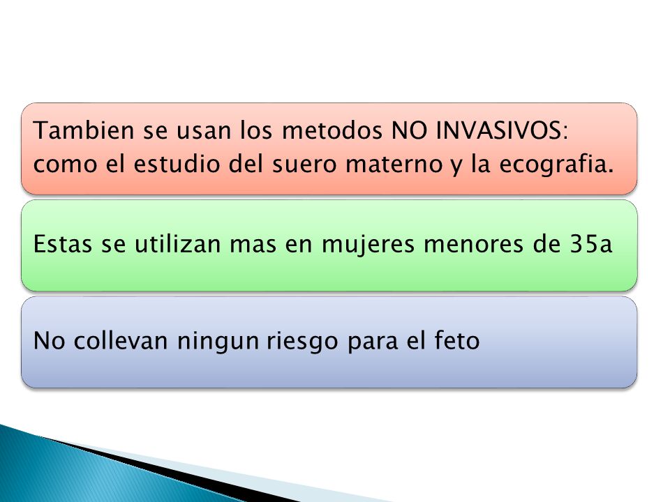 Tambien se usan los metodos NO INVASIVOS: como el estudio del suero materno y la ecografia.