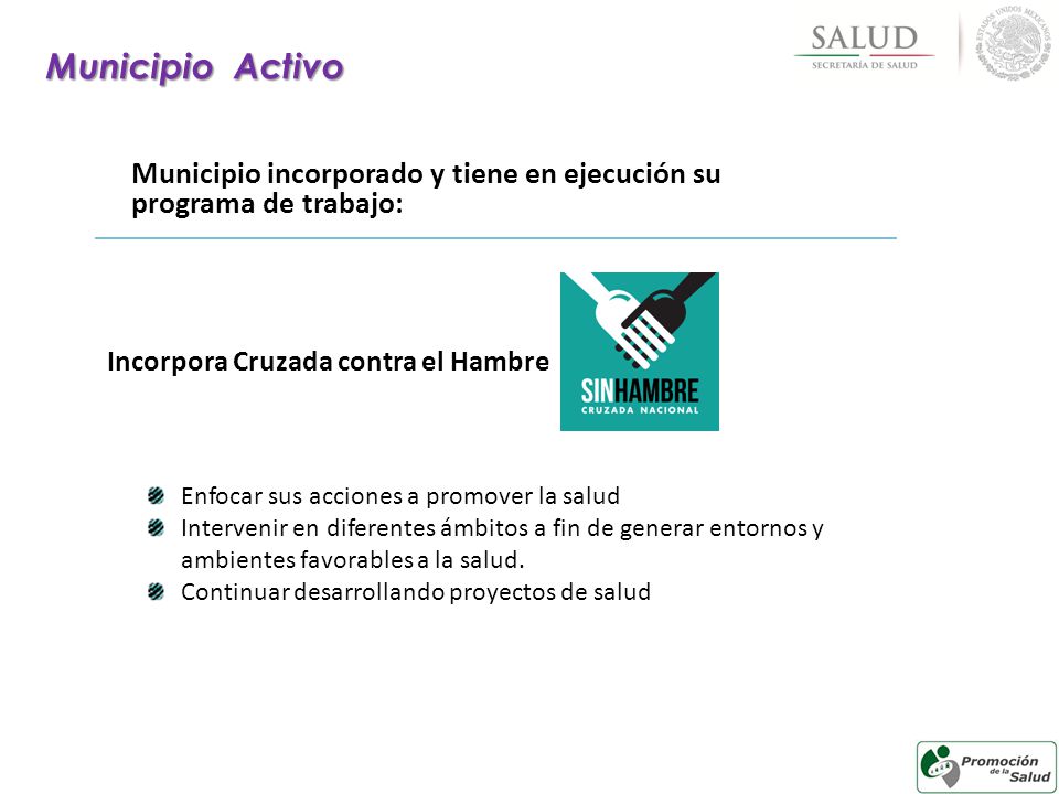 Municipio Activo Municipio incorporado y tiene en ejecución su programa de trabajo: Incorpora Cruzada contra el Hambre.