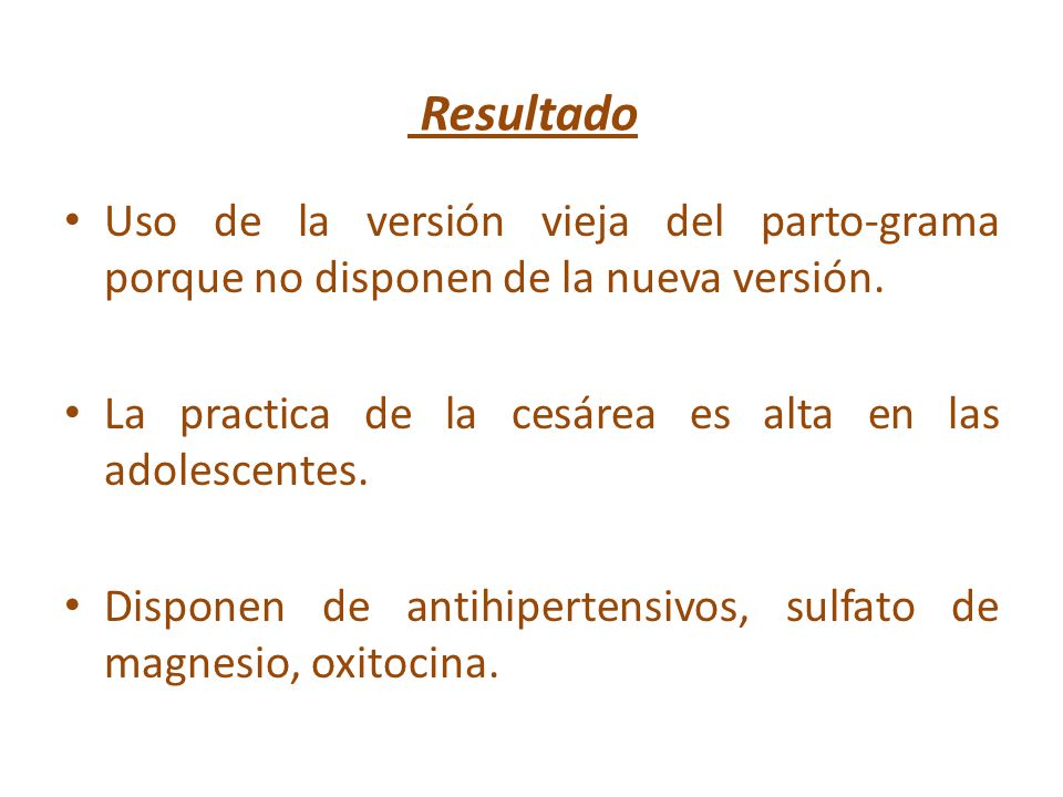 Resultado Uso de la versión vieja del parto-grama porque no disponen de la nueva versión. La practica de la cesárea es alta en las adolescentes.
