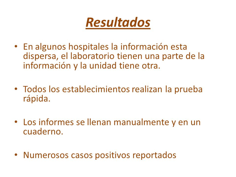Resultados En algunos hospitales la información esta dispersa, el laboratorio tienen una parte de la información y la unidad tiene otra.