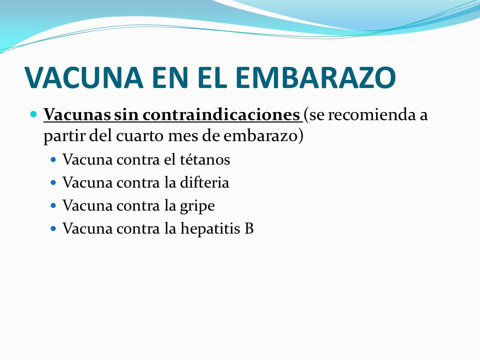 VACUNA EN EL EMBARAZO Vacunas sin contraindicaciones (se recomienda a partir del cuarto mes de embarazo)