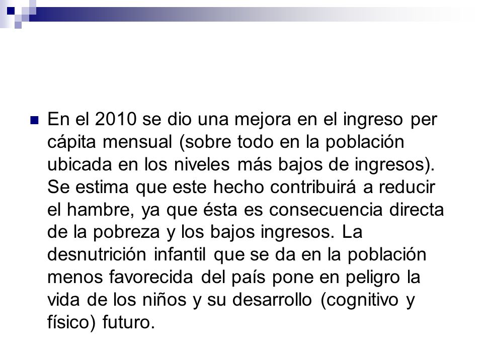 En el 2010 se dio una mejora en el ingreso per cápita mensual (sobre todo en la población ubicada en los niveles más bajos de ingresos).
