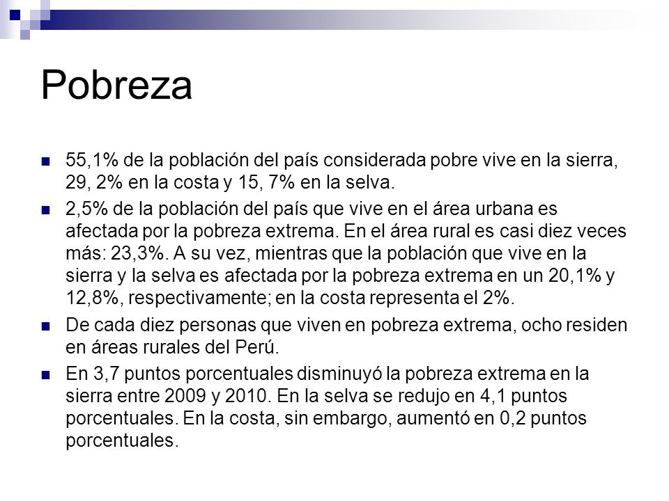Pobreza 55,1% de la población del país considerada pobre vive en la sierra, 29, 2% en la costa y 15, 7% en la selva.