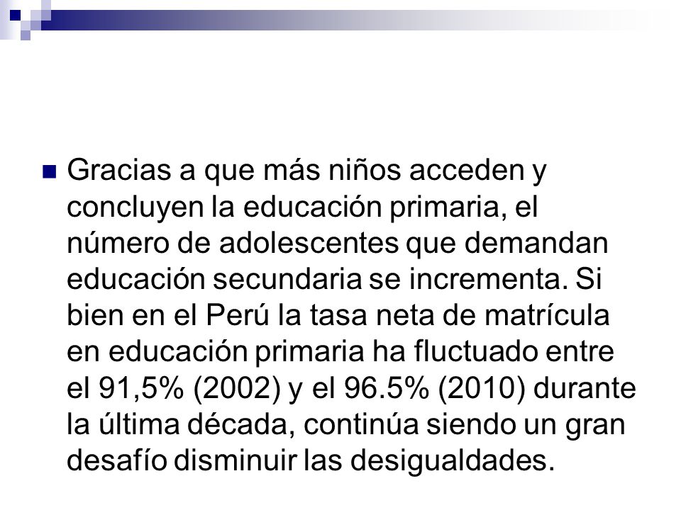 Gracias a que más niños acceden y concluyen la educación primaria, el número de adolescentes que demandan educación secundaria se incrementa.