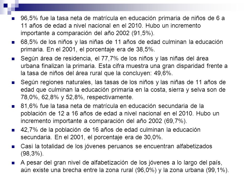 96,5% fue la tasa neta de matrícula en educación primaria de niños de 6 a 11 años de edad a nivel nacional en el Hubo un incremento importante a comparación del año 2002 (91,5%).