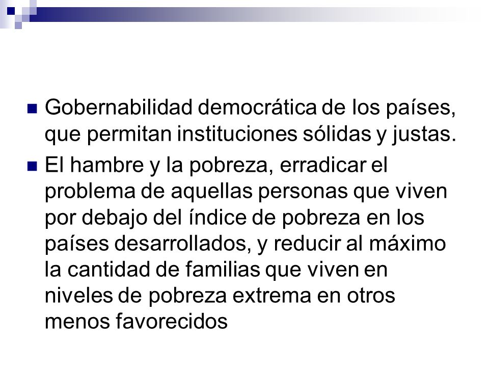 Gobernabilidad democrática de los países, que permitan instituciones sólidas y justas.