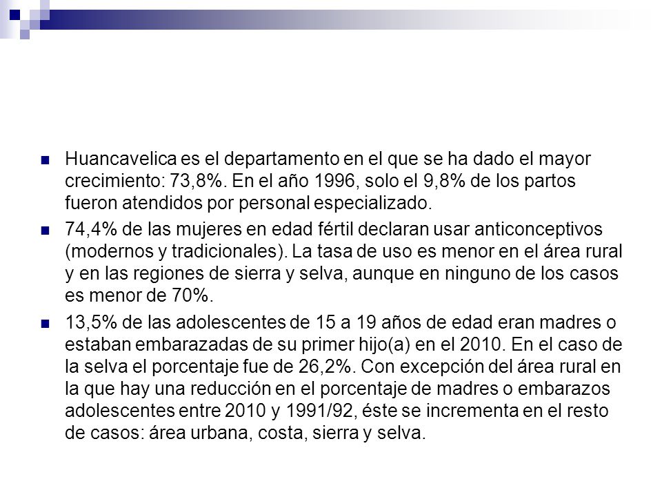 Huancavelica es el departamento en el que se ha dado el mayor crecimiento: 73,8%. En el año 1996, solo el 9,8% de los partos fueron atendidos por personal especializado.
