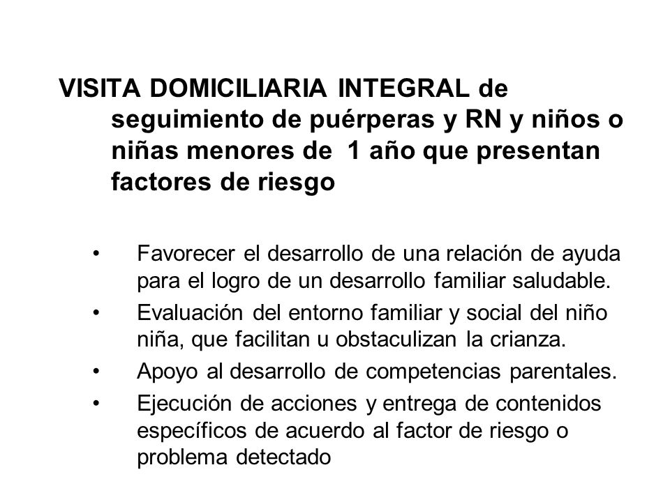 VISITA DOMICILIARIA INTEGRAL de seguimiento de puérperas y RN y niños o niñas menores de 1 año que presentan factores de riesgo