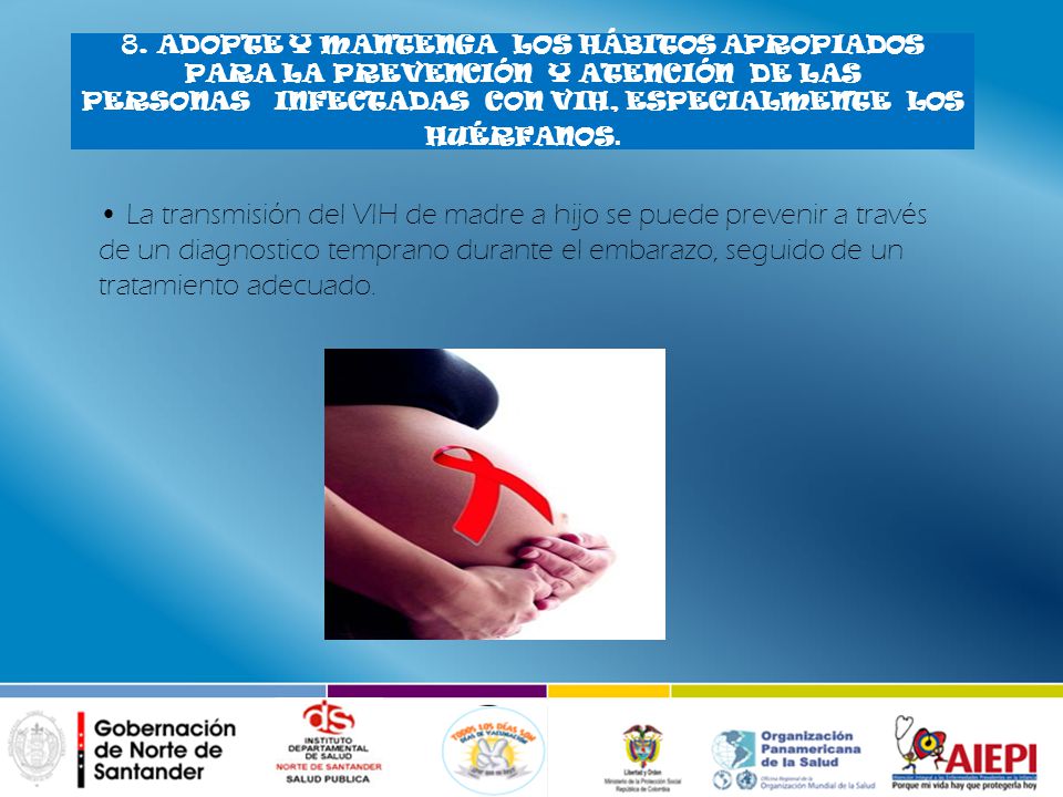 8. ADOPTE Y MANTENGA LOS HÁBITOS APROPIADOS PARA LA PREVENCIÓN Y ATENCIÓN DE LAS PERSONAS INFECTADAS CON VIH, ESPECIALMENTE LOS HUÉRFANOS.