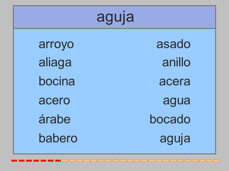aguja arroyo asado aliaga anillo bocina acera acero agua árabe bocado