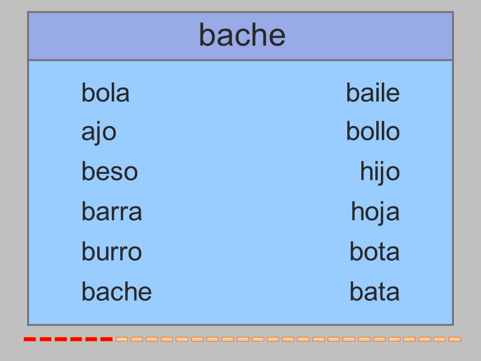 bache bola baile ajo bollo beso hijo barra hoja burro bota bache bata