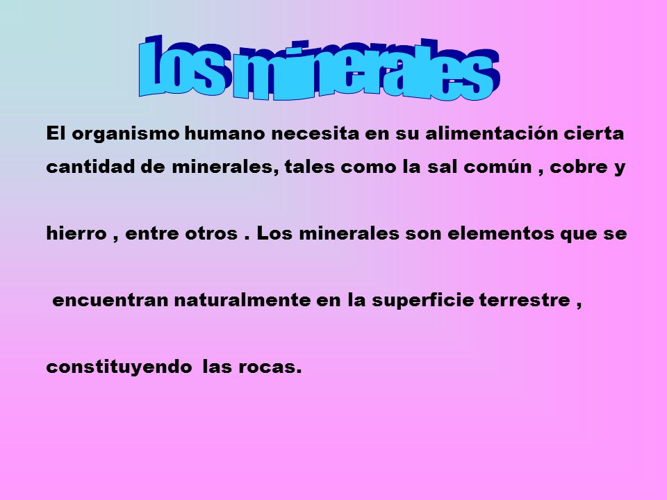 Los minerales El organismo humano necesita en su alimentación cierta