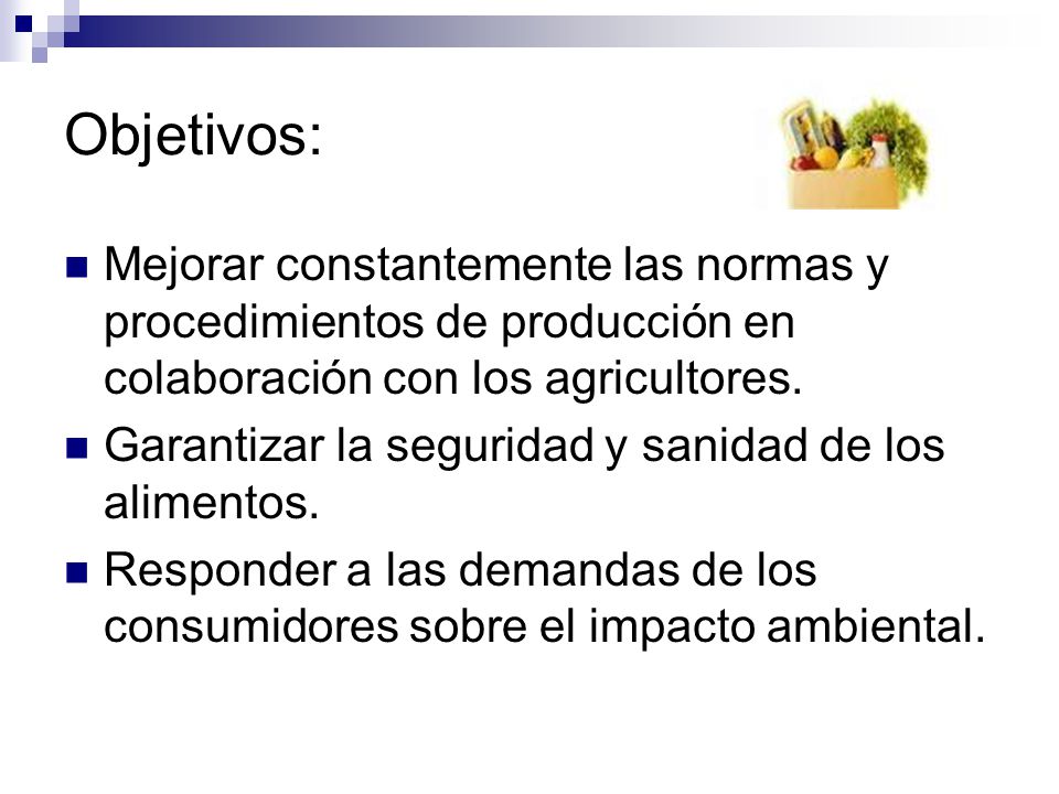 Objetivos: Mejorar constantemente las normas y procedimientos de producción en colaboración con los agricultores.