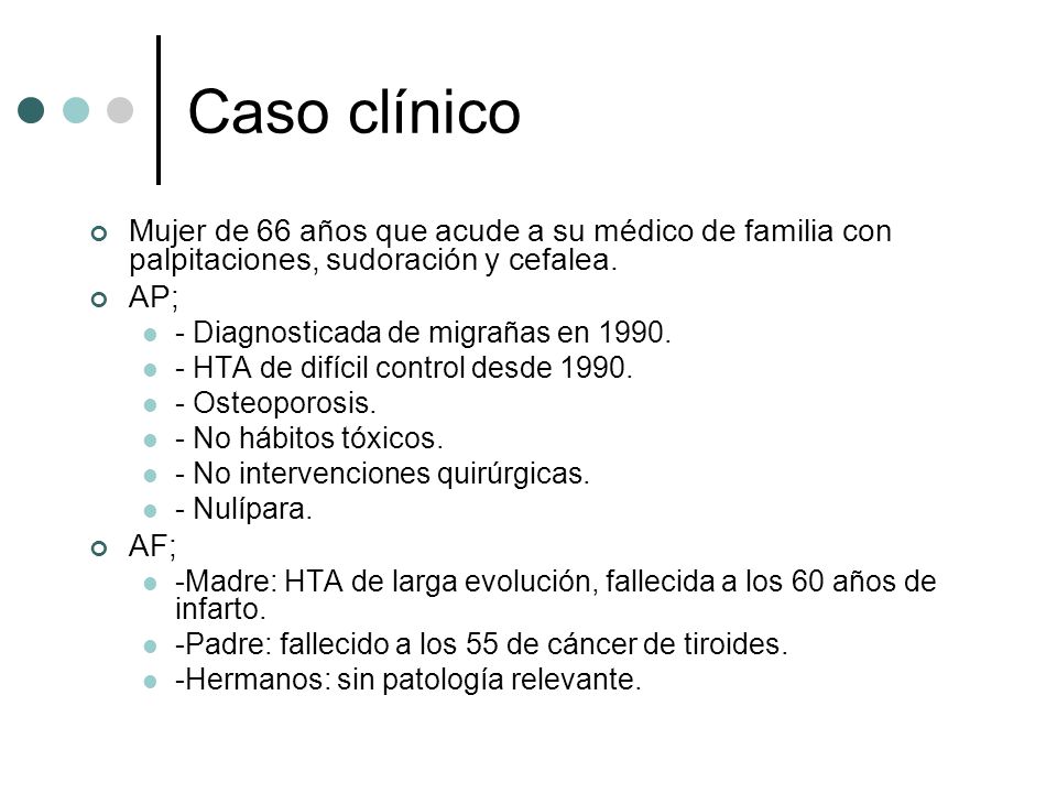 Caso clínico Mujer de 66 años que acude a su médico de familia con palpitaciones, sudoración y cefalea.