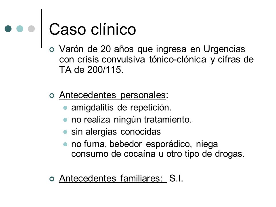 Caso clínico Varón de 20 años que ingresa en Urgencias con crisis convulsiva tónico-clónica y cifras de TA de 200/115.