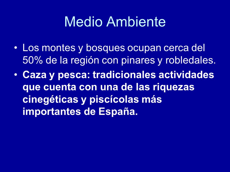Medio Ambiente Los montes y bosques ocupan cerca del 50% de la región con pinares y robledales.