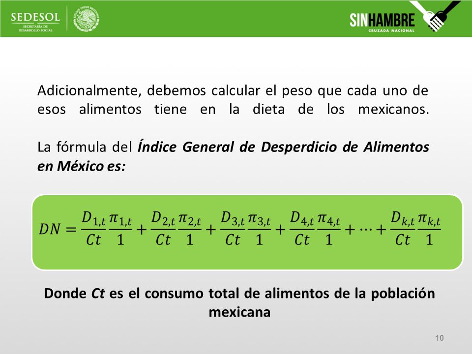 Adicionalmente, debemos calcular el peso que cada uno de esos alimentos tiene en la dieta de los mexicanos. La fórmula del Índice General de Desperdicio de Alimentos en México es: