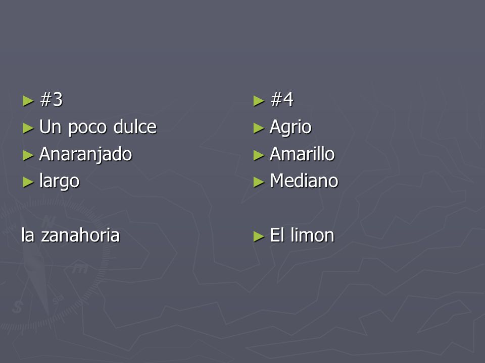 #3 Un poco dulce Anaranjado largo la zanahoria #4 Agrio Amarillo Mediano El limon
