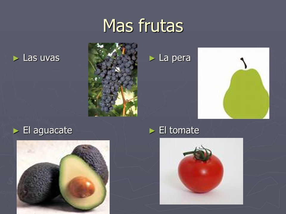 Mas frutas Las uvas La pera El aguacate El tomate